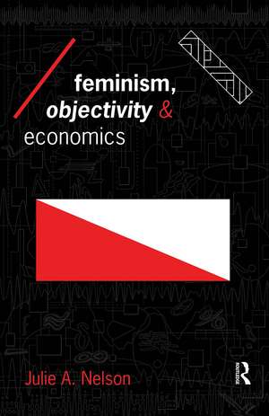 Feminism, Objectivity and Economics de Julie Nelson