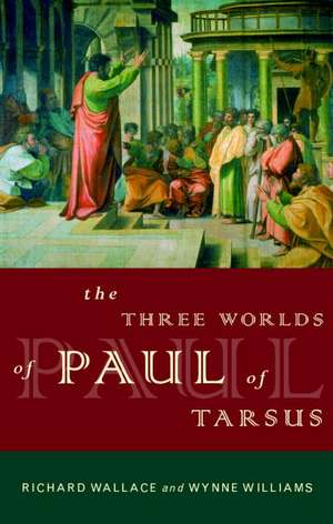 The Three Worlds of Paul of Tarsus de Richard Wallace