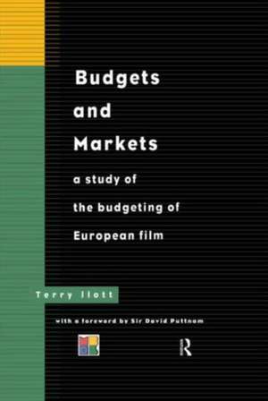 Budgets and Markets: A Study of the Budgeting of European Film de Terry Ilott