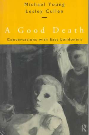 A Good Death: Conversations with East Londoners de Lesley Cullen