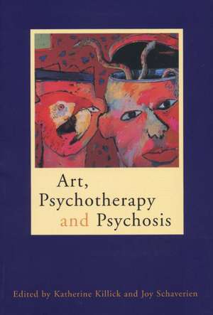 Art, Psychotherapy and Psychosis de Katherine Killick