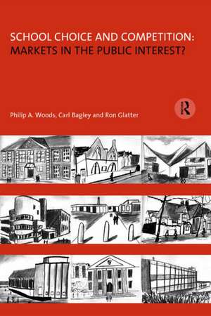 School Choice and Competition: Markets in the Public Interest? de Philip Woods