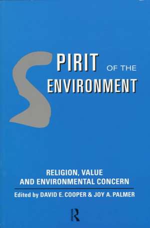 Spirit of the Environment: Religion, Value and Environmental Concern de David E. Cooper