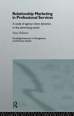 Relationship Marketing in Professional Services: A Study of Agency-Client Dynamics in the Advertising Sector de Aino Halinen