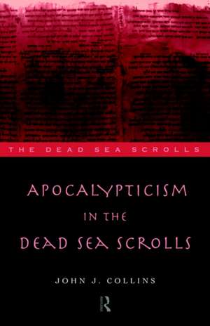 Apocalypticism in the Dead Sea Scrolls de John J. Collins