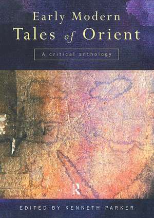 Early Modern Tales of Orient: A Critical Anthology de Kenneth Parker