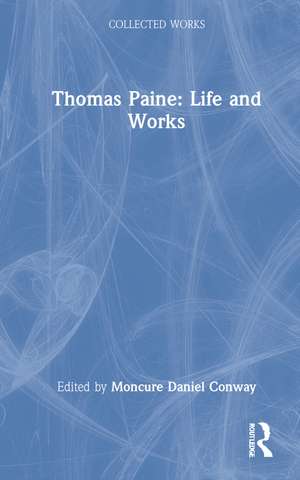 Thomas Paine: Life and Works de Moncure Daniel Conway