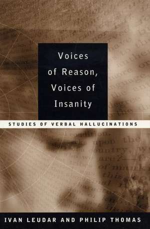 Voices of Reason, Voices of Insanity: Studies of Verbal Hallucinations de Ivan Leudar