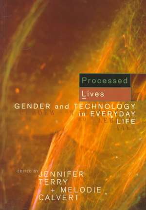 Processed Lives: Gender and Technology in Everyday Life de Melodie Calvert