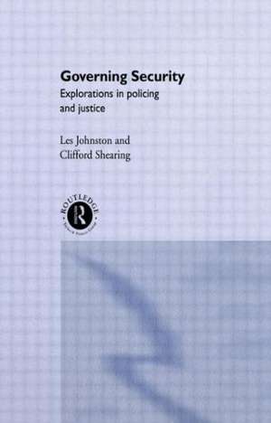 Governing Security: Explorations of Policing and Justice de Clifford D. Shearing