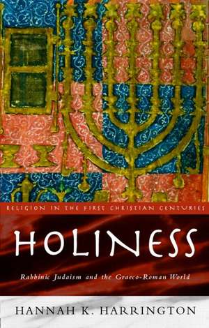 Holiness: Rabbinic Judaism in the Graeco-Roman World de Hannah K. Harrington