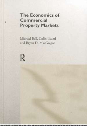 The Economics of Commercial Property Markets de Michael Ball