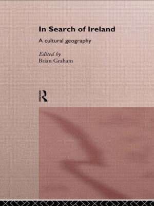 In Search of Ireland: A Cultural Geography de Brian Graham