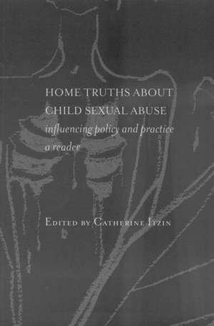 Home Truths About Child Sexual Abuse: Policy and Practice de Catherine Itzin