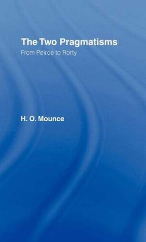 The Two Pragmatisms: From Peirce to Rorty de Howard Mounce