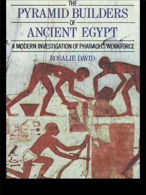 The Pyramid Builders of Ancient Egypt: A Modern Investigation of Pharaoh's Workforce de Dr A Rosalie David