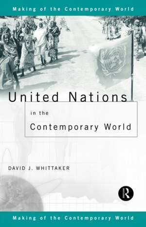 United Nations in the Contemporary World de David J. Whittaker