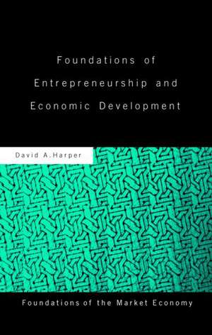 Foundations of Entrepreneurship and Economic Development de David A Harper