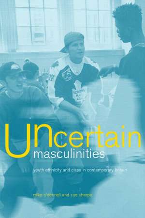 Uncertain Masculinities: Youth, Ethnicity and Class in Contemporary Britain de Mike O'Donnell