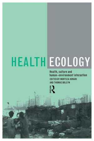 Health Ecology: Health, Culture and Human-Environment Interaction de Morteza Honari