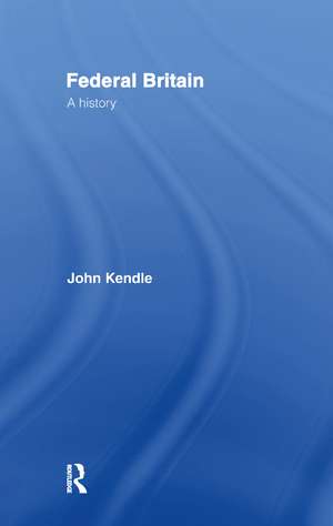 Federal Britain: A History de John Kendle
