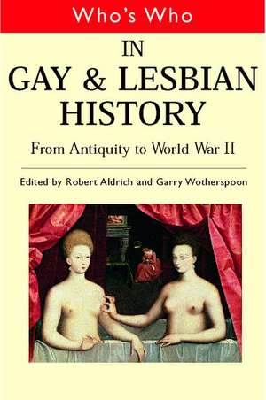 Who's Who in Gay and Lesbian History Vol.1: From Antiquity to the Mid-Twentieth Century de Robert Aldrich