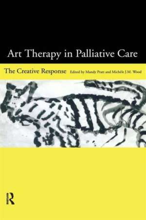 Art Therapy in Palliative Care: The Creative Response de Mandy Pratt