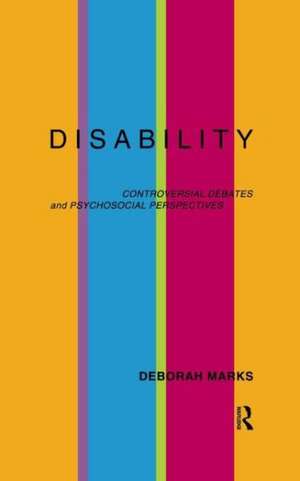 Disability: Controversial Debates and Psychosocial Perspectives de Deborah Marks