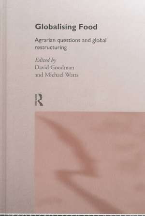 Globalising Food: Agrarian Questions and Global Restructuring de David Goodman