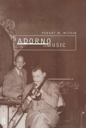 Adorno on Music de Robert W. Witkin