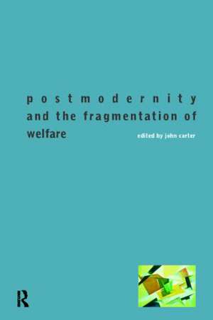 Postmodernity and the Fragmentation of Welfare de John Carter