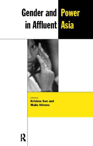 Gender and Power in Affluent Asia de Krishna Sen