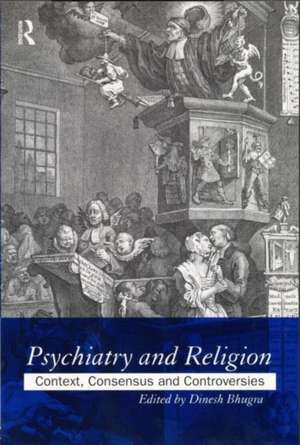 Psychiatry and Religion: Context, Consensus and Controversies de Dinesh Bhugra