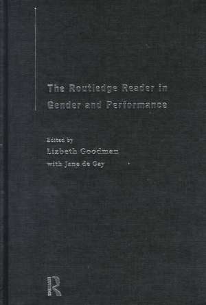 The Routledge Reader in Gender and Performance de Lizbeth Goodman