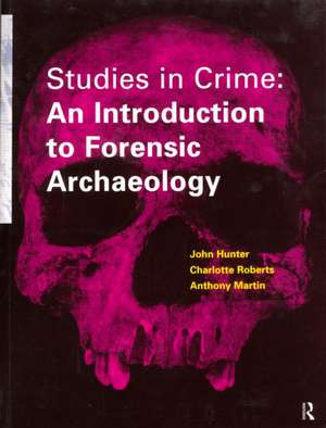 Studies in Crime: An Introduction to Forensic Archaeology de Carol Heron