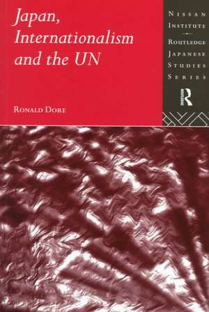 Japan, Internationalism and the UN de R. P. Dore