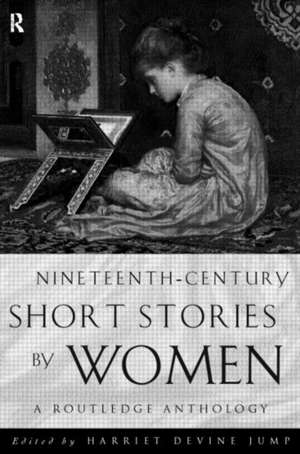 Nineteenth-Century Short Stories by Women: A Routledge Anthology de Harriet Devine Jump