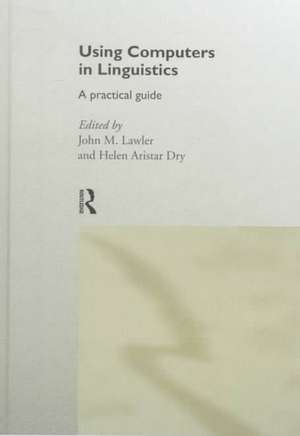 Using Computers in Linguistics: A Practical Guide de Helen Aristar Dry