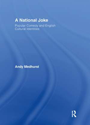A National Joke: Popular Comedy and English Cultural Identities de Andy Medhurst