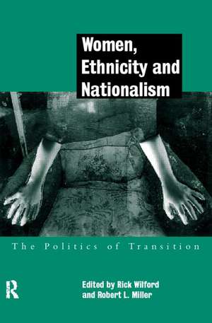 Women, Ethnicity and Nationalism: The Politics of Transition de Robert E. Miller