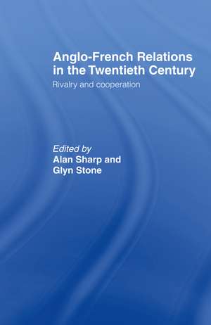 Anglo-French Relations in the Twentieth Century: Rivalry and Cooperation de Alan Sharp