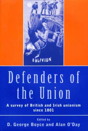 Defenders of the Union: A Survey of British and Irish Unionism Since 1801 de D.George Boyce