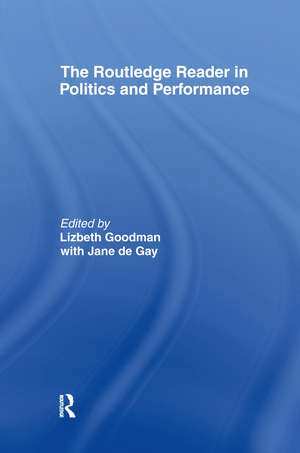 The Routledge Reader in Politics and Performance de Jane de Gay