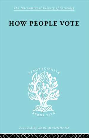 How People Vote: A Study of Electoral Behaviour in Greenwich de Mark Benney