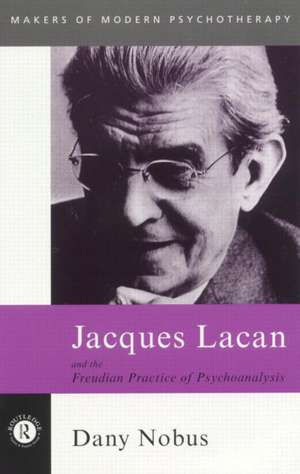 Jacques Lacan and the Freudian Practice of Psychoanalysis de Dany Nobus