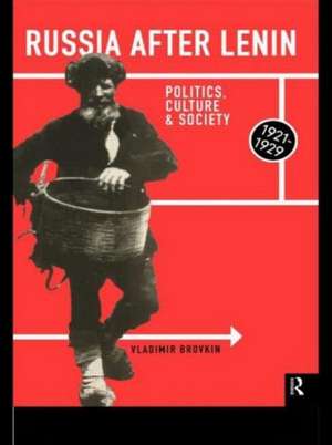 Russia After Lenin: Politics, Culture and Society, 1921-1929 de Vladimir Brovkin