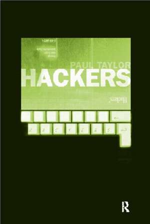 Hackers: Crime and the Digital Sublime de Paul Taylor