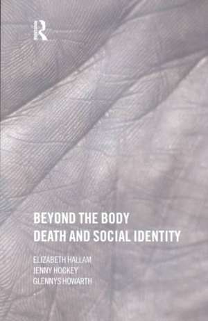 Beyond the Body: Death and Social Identity de Elizabeth Hallam