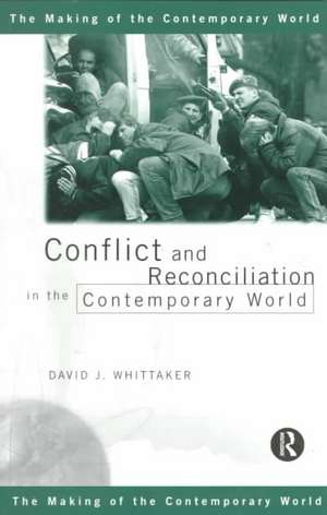 Conflict and Reconciliation in the Contemporary World de David J. Whittaker