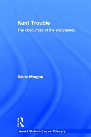 Kant Trouble: Obscurities of the Enlightened de Diane Morgan